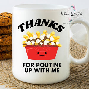 Thanks for POUTINE up with me Mug