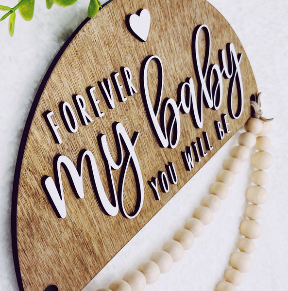 Nursery Decor Wooden sign - "Forever My Baby You Will Be" - Great Baby Gift!