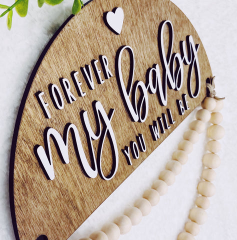 Nursery Decor Wooden sign - "Forever My Baby You Will Be" - Great Baby Gift!