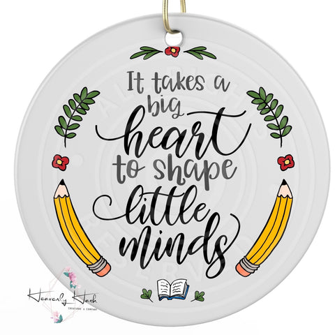 It takes a big heart to shape little minds - Ornament