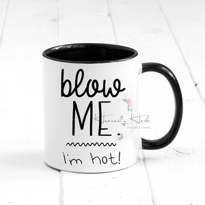 "Blow Me, I'm Hot" Mug