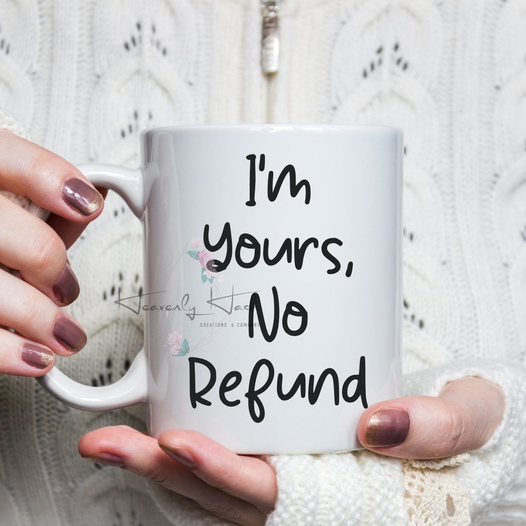 "I'm Yours, No Refund" Mug