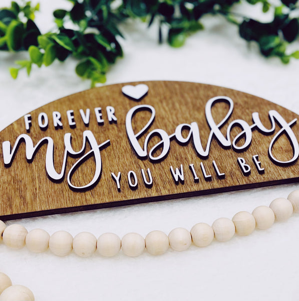 Nursery Decor Wooden sign - "Forever My Baby You Will Be" - Great Baby Gift!