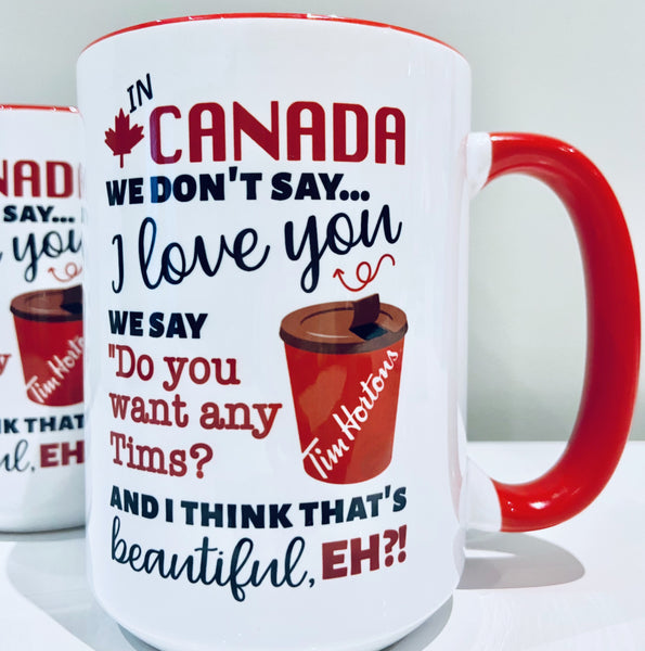 Celebrate Canada Day - Canadian 15oz Mug - Do you want any Tims?