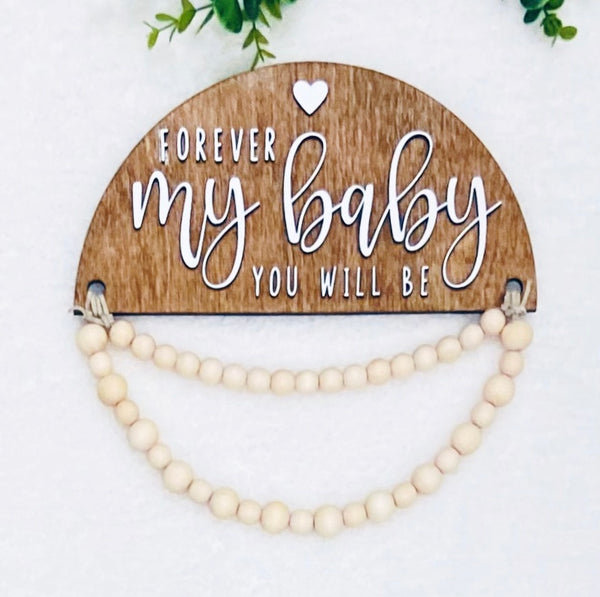 Nursery Decor Wooden sign - "Forever My Baby You Will Be" - Great Baby Gift!